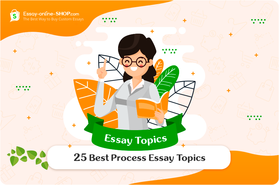 25 Best Process Essay Topics