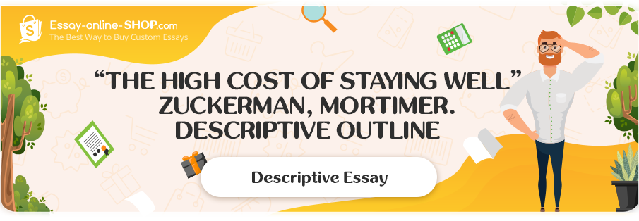 Zuckerman, Mortimer "The High Cost of Staying Well". Descriptive Outline