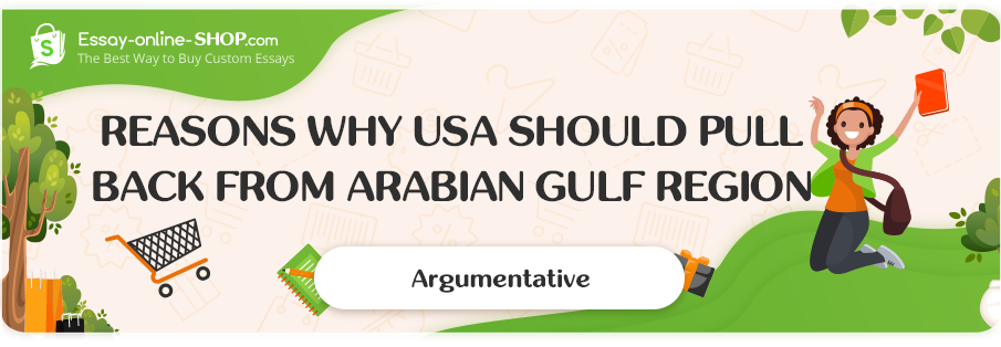 Reasons why USA should Pull Back from Arabian Gulf Region