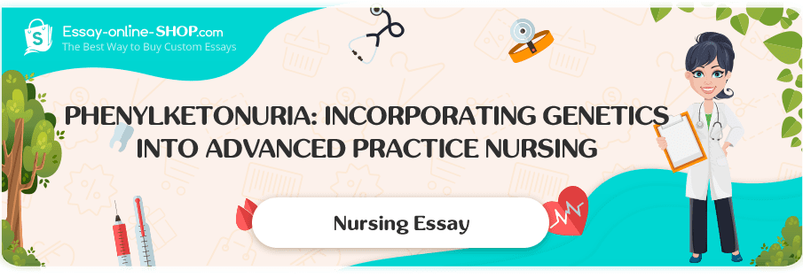 Phenylketonuria: Incorporating Genetics into Advanced Practice Nursing