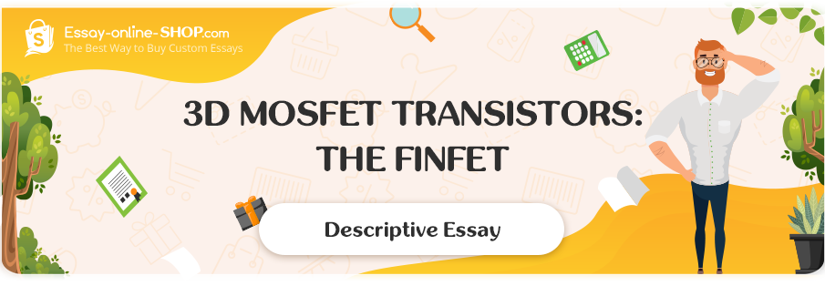 3D MOSFET Transistors: The FinFET